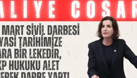 CHP’li Aliye Coşar: ‘19 Mart sivil darbesi siyasi tarihimize kara bir lekedir, AKP hukuku alet ederek darbe yaptı’