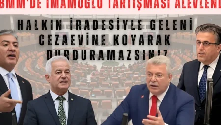 TBMM’de İmamoğlu tartışması alevlendi: ‘Halkın iradesiyle geleni cezaevine koyarak durduramazsınız’