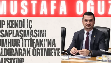 AK Parti Burdur Milletvekili Mustafa Oğuz: “CHP kendi iç hesaplaşmasını Cumhur İttifakı’na saldırarak örtmeye çalışıyor”