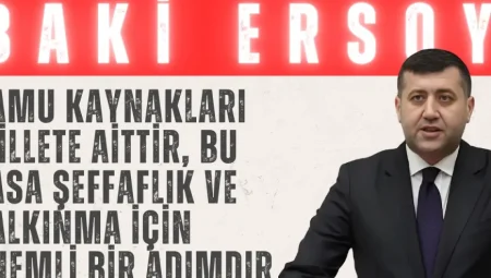 MHP’li Baki Ersoy: “Kamu kaynakları millete aittir, bu yasa şeffaflık ve kalkınma için önemli bir adımdır”