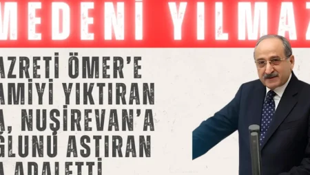 Medeni Yılmaz: “Hazreti Ömer’e camiyi yıktıran da, Nuşirevan’a oğlunu astıran da adaletti”