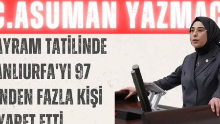 AK Parti’li Yazmacı: ‘Bayram tatilinde Şanlıurfa’yı 97 binden fazla kişi ziyaret etti’