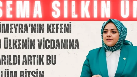 Gelecek Partili Sema Silkin Ün: “Sümeyra’nın kefeni bu ülkenin vicdanına sarıldı, artık bu zulüm bitsin”
