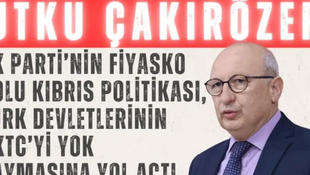 CHP’li Çakırözer: ‘AK Parti’nin fiyasko dolu Kıbrıs politikası, Türk devletlerinin KKTC’yi yok saymasına yol açtı’