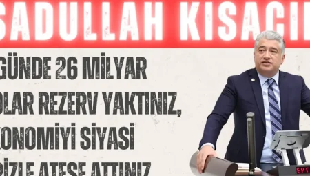 DEVA Partili Kısacık: ‘3 günde 26 milyar dolar rezerv yaktınız, ekonomiyi siyasi krizle ateşe attınız’