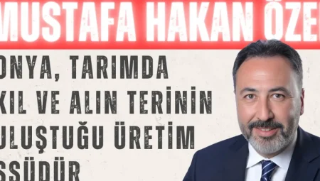 Mustafa Hakan Özer: ‘Konya, tarımda akıl ve alın terinin buluştuğu üretim üssüdür’