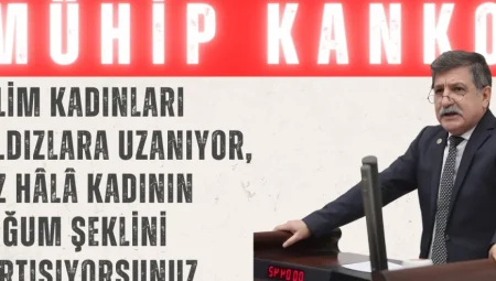 Mühip Kanko: ‘Bilim kadınları yıldızlara uzanıyor, siz hâlâ kadının doğum şeklini tartışıyorsunuz’