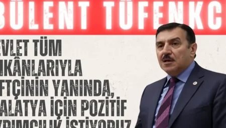 Bülent Tüfenkci: “Devlet tüm imkânlarıyla çiftçinin yanında, Malatya için pozitif ayrımcılık istiyoruz”