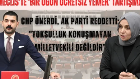 Meclis’te ‘bir öğün ücretsiz yemek’ tartışması: CHP önerdi, AK Parti reddetti; “Yoksulluk konuşmayan milletvekili değildir”