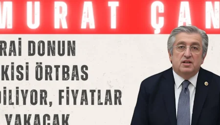 CHP’li Dr. Murat Çan: ‘Zirai donun etkisi örtbas ediliyor, fiyatlar el yakacak’