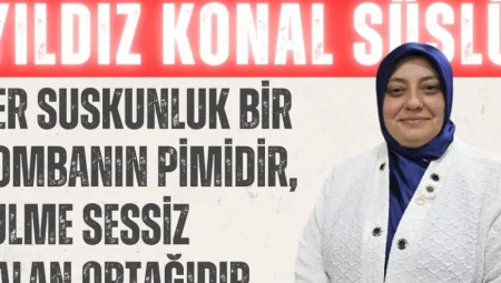 AK Parti Milletvekili Yıldız Konal Süslü: ‘Her suskunluk bir bombanın pimidir, zulme sessiz kalan ortağıdır’