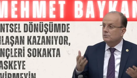 AK Parti’li Mehmet Baykan: ‘Kentsel Dönüşümde Anlaşan Kazanıyor, Gençleri Sokakta Maskeye Çevirmeyin’