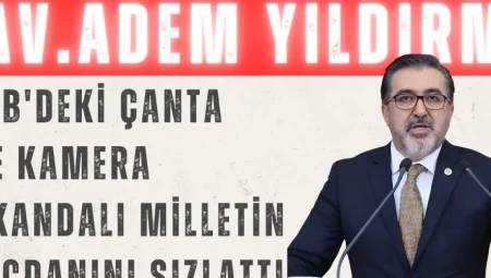 Adem Yıldırım: ‘İBB’deki Çanta ve Kamera Skandalı Milletin Vicdanını Sızlattı’