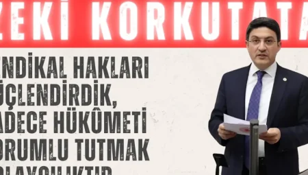 Zeki Korkutata: “Sendikal Hakları Güçlendirdik, Sadece Hükûmeti Sorumlu Tutmak Kolaycılıktır”