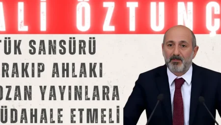 Ali Öztunç: ‘RTÜK Sansürü Bırakıp Ahlakı Bozan Yayınlara Müdahale Etmeli’