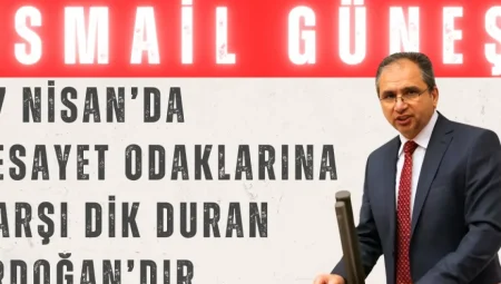 İsmail Güneş: ’27 Nisan’da Vesayet Odaklarına Karşı Dik Duran Erdoğan’dır’